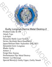 Load image into Gallery viewer, Takara Tomy Beyblade Burst B-189 Guilty Longinus Karma Metal Destroy-2 with L Gear
